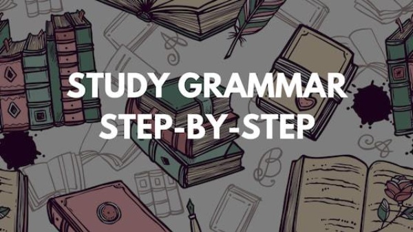 Học ngữ pháp tiếng Anh theo từng bước giúp nhớ lâu và có thể áp dụng trong mọi nơi