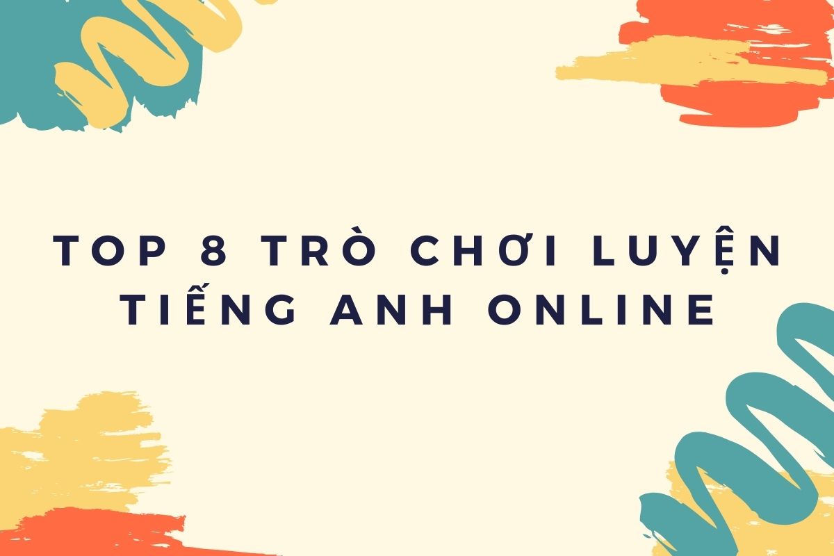 Top 8 trò chơi luyện tiếng Anh online hiệu quả cho mọi lứa tuổi